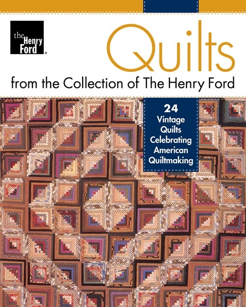 Quilts from the Collection of the Henry Ford: 24 Vintage Quilts Celebrating American Quiltmaking (Paperback)