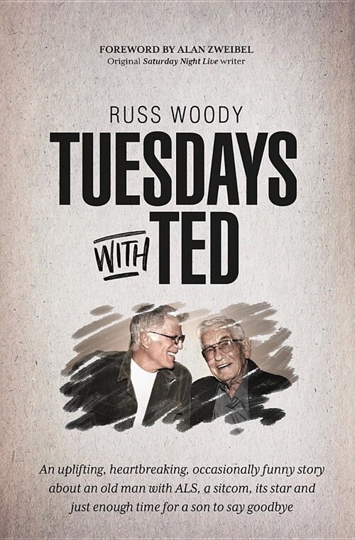 Tuesdays with Ted: An uplifting, heartbreaking, occasionally funny story about an old man with ALS, a sitcom, its star and just enough ti (Paperback)