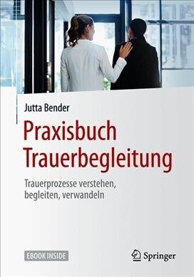 Praxisbuch Trauerbegleitung: Trauerprozesse Verstehen, Begleiten, Verwandeln (Paperback, 1. Aufl. 2019)