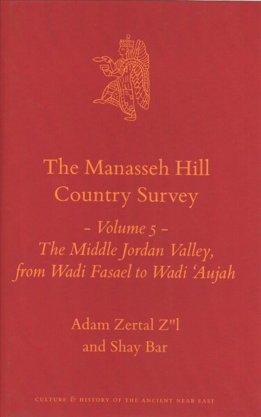 The Manasseh Hill Country Survey Volume 5: The Middle Jordan Valley, from Wadi Fasael to Wadi aujah (Hardcover)