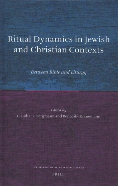 Ritual Dynamics in Jewish and Christian Contexts: Between Bible and Liturgy (Hardcover)