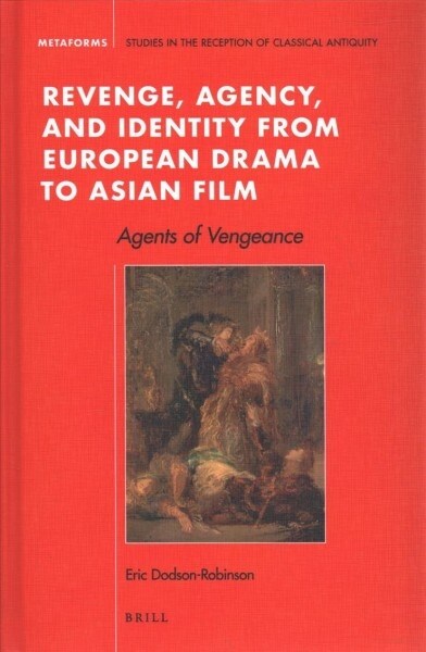 Revenge, Agency, and Identity from European Drama to Asian Film: Agents of Vengeance (Hardcover)