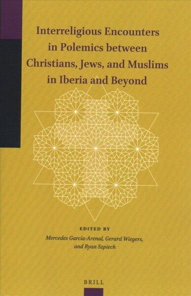 Interreligious Encounters in Polemics Between Christians, Jews, and Muslims in Iberia and Beyond (Paperback)