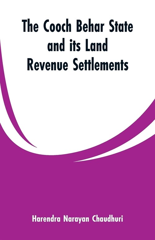 The Cooch Behar State and Its Land Revenue Settlements (Paperback)