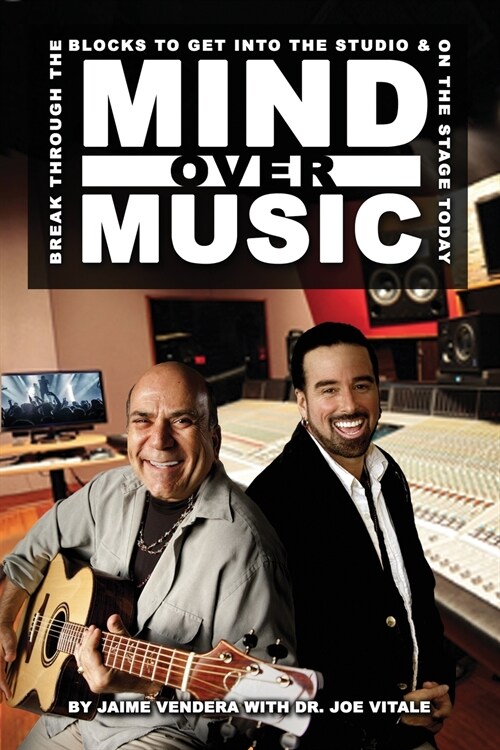 Mind Over Music: Break Through the Blocks to Get Into the Studio and on Stage Today! (Paperback)