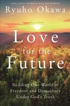 Love for the Future: Building One World of Freedom and Democracy Under Gods Truth (Paperback)