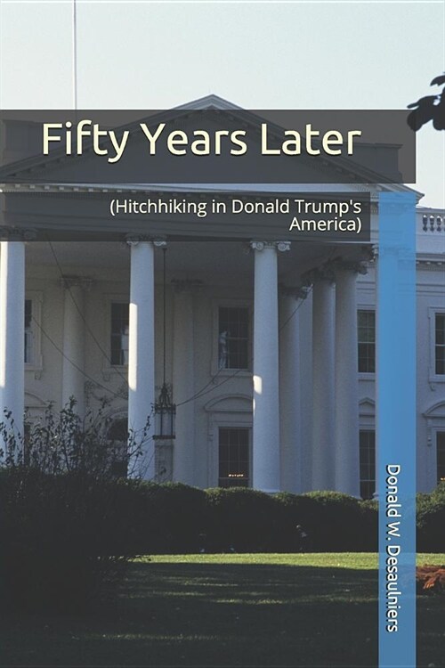 Fifty Years Later: (hitchhiking in Donald Trumps America) (Paperback)