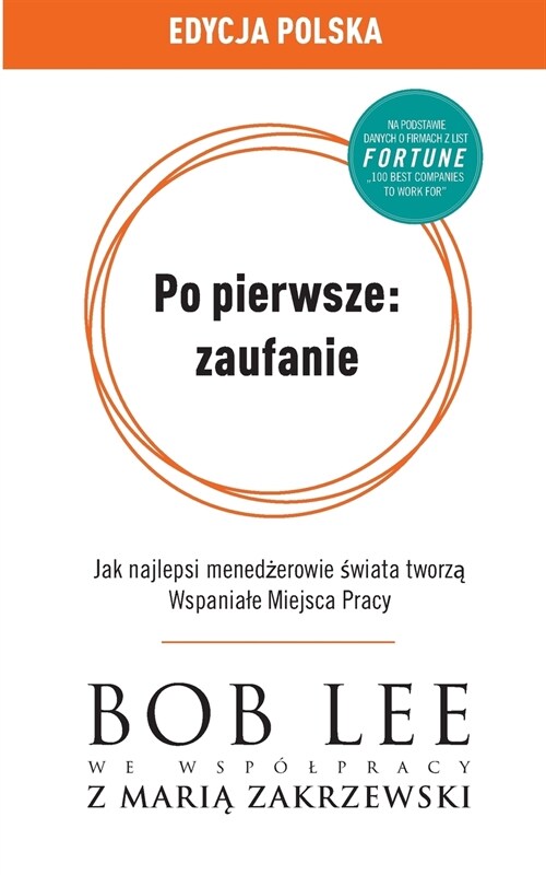 Po Pierwsze: Zaufanie: Jak Najlepsi Menedżerowie świata Tworzą Wspaniale Miejsca Pracy (Paperback)