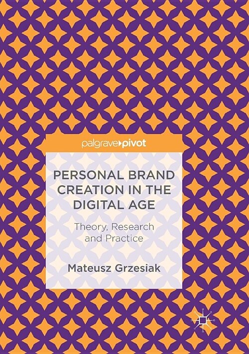 Personal Brand Creation in the Digital Age: Theory, Research and Practice (Paperback, Softcover Repri)
