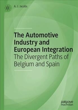 The Automotive Industry and European Integration: The Divergent Paths of Belgium and Spain (Hardcover, 2019)