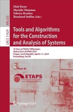 Tools and Algorithms for the Construction and Analysis of Systems: 25 Years of Tacas: Toolympics, Held as Part of Etaps 2019, Prague, Czech Republic, (Paperback, 2019)