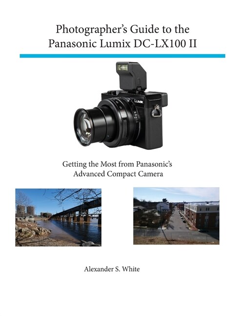 Photographers Guide to the Panasonic Lumix DC-Lx100 II: Getting the Most from Panasonics Advanced Compact Camera (Paperback)