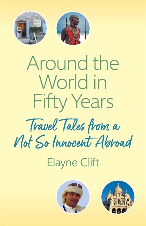 Around the World in Fifty Years: Travel Tales from a Not So Innocent Abroad (Paperback)
