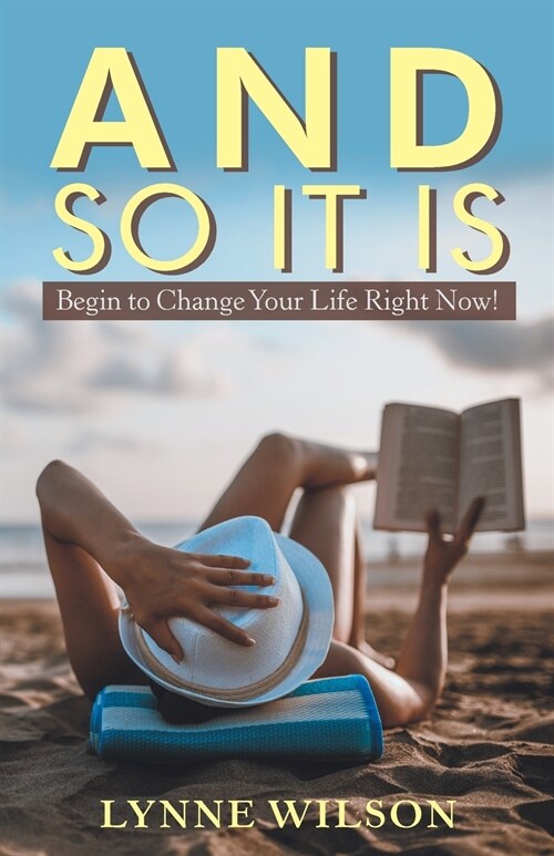 And So It Is: Begin to Change Your Life Right Now! (Paperback)