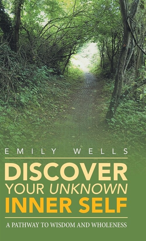 Discover Your Unknown Inner Self: A Pathway to Wisdom and Wholeness (Hardcover)