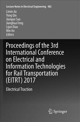 Proceedings of the 3rd International Conference on Electrical and Information Technologies for Rail Transportation (Eitrt) 2017: Electrical Traction (Paperback, Softcover Repri)