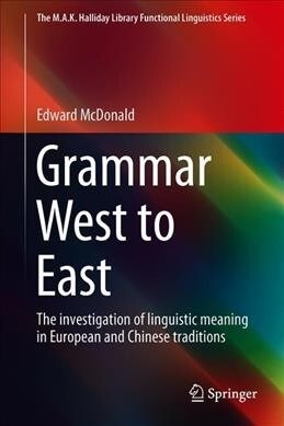 Grammar West to East: The Investigation of Linguistic Meaning in European and Chinese Traditions (Hardcover, 2020)