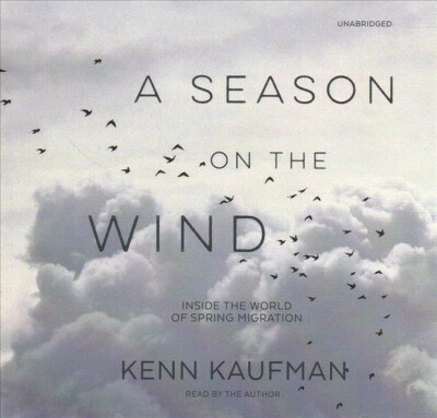 A Season on the Wind: Inside the World of Spring Migration (Audio CD)