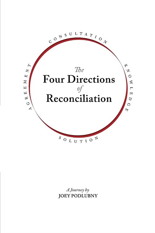 The Four Directions of Reconciliation: Knowledge, Solution, Agreement, Consultation (Paperback, 3, Black and White)