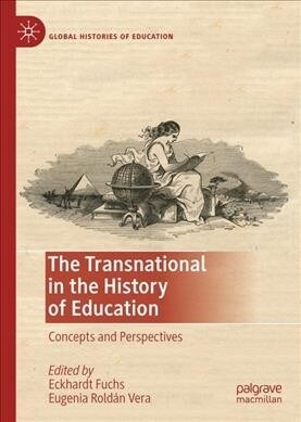 The Transnational in the History of Education: Concepts and Perspectives (Hardcover, 2019)