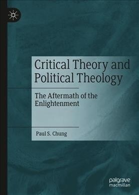 Critical Theory and Political Theology: The Aftermath of the Enlightenment (Hardcover, 2019)