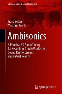 Ambisonics: A Practical 3D Audio Theory for Recording, Studio Production, Sound Reinforcement, and Virtual Reality (Hardcover, 2019)