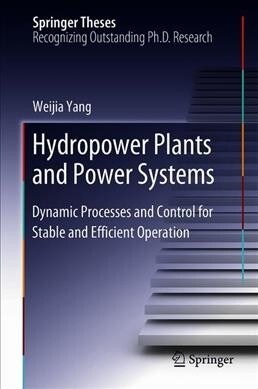 Hydropower Plants and Power Systems: Dynamic Processes and Control for Stable and Efficient Operation (Hardcover, 2019)