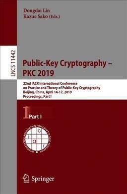 Public-Key Cryptography - Pkc 2019: 22nd Iacr International Conference on Practice and Theory of Public-Key Cryptography, Beijing, China, April 14-17, (Paperback, 2019)