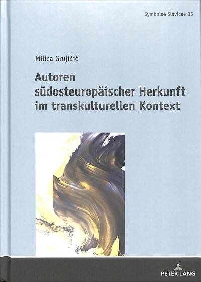 Autoren Suedosteuropaeischer Herkunft Im Transkulturellen Kontext (Hardcover)