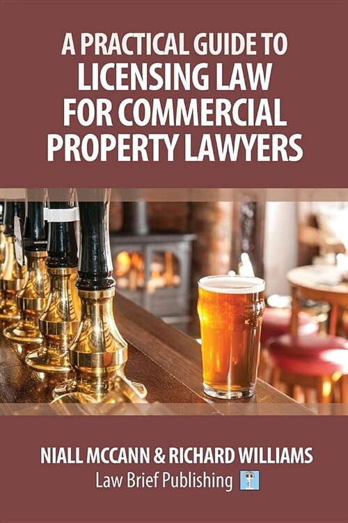 A Practical Guide to Licensing Law for Commercial Property Lawyers (Paperback)