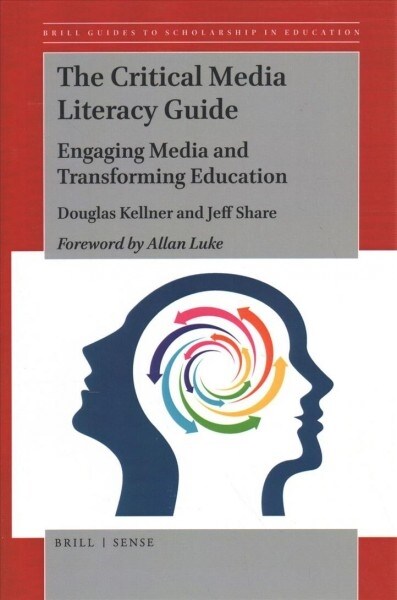 The Critical Media Literacy Guide: Engaging Media and Transforming Education (Paperback)