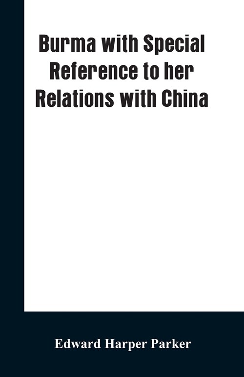 Burma with Special Reference to Her Relations with China (Paperback)