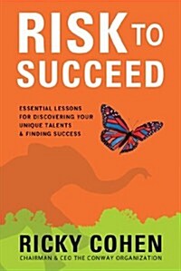 Risk to Succeed: Essential Lessons for Discovering Your Unique Talents and Finding Success (Hardcover)