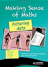 Making Sense of Maths: Picturing Data - Student Book : Collecting, Representing, Analysing and Interpreting Data (Paperback)