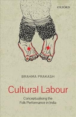 Cultural Labour: Conceptualizing the Folk Performance in India (Hardcover)