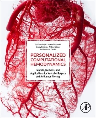 Personalized Computational Hemodynamics: Models, Methods, and Applications for Vascular Surgery and Antitumor Therapy (Paperback)