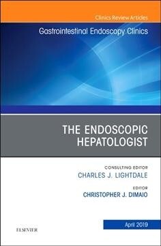 The Endoscopic Hepatologist, an Issue of Gastrointestinal Endoscopy Clinics: Volume 29-2 (Hardcover)