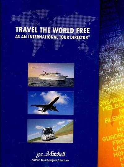 Travel the World Free As an International Tour Director (Paperback)