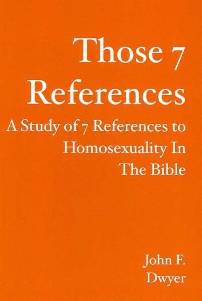 Those 7 References: A Study of 7 References to Homosexuality in the Bible (Paperback)