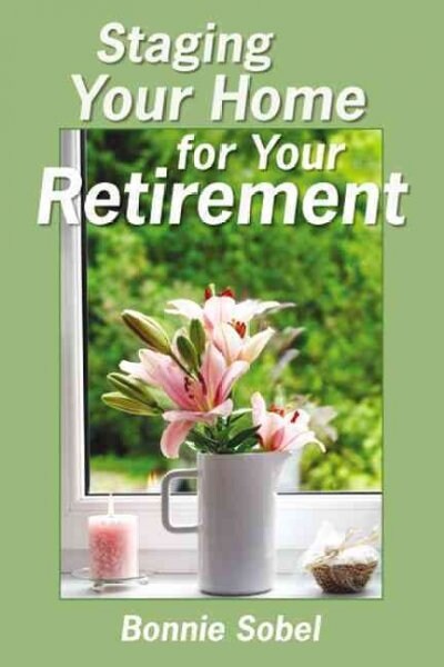 Staging Your Home for Your Retirement (Paperback)