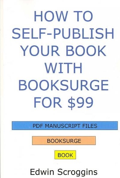 How to Self-Publish Your Book with BookSurge for $99 (Paperback)