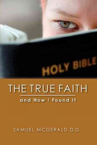 The True Faith and How I Found It (Paperback)