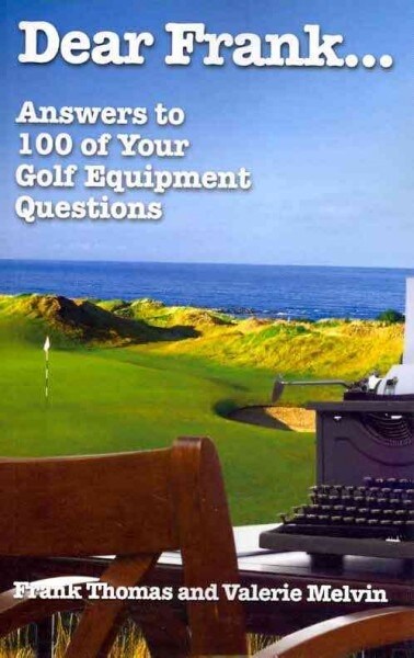 Dear Frank...: Answers to 100 of Your Golf Equipment Questions (Paperback)