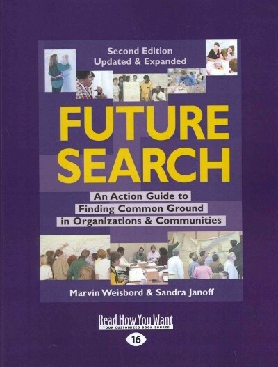 Future Search: An Action Guide to Finding Common Ground in Organizations and Communities (Large Print 16pt) (Paperback, 16)