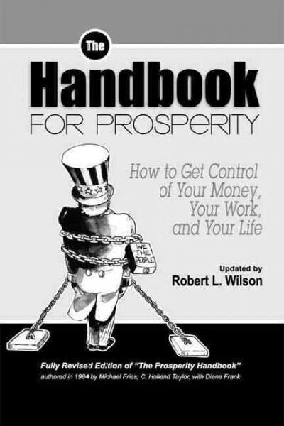 The Handbook for Prosperity: How to Get Control of Your Money, Your Work and Your Life (Paperback)