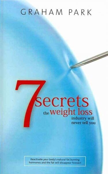 7 Secrets the Weight Loss Industry Will Never Tell You (Paperback, 1st)