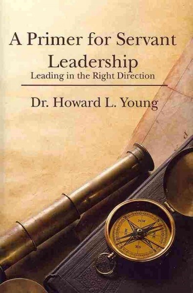 A Primer for Servant Leadership (Paperback)
