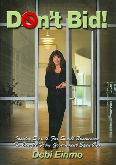 Dont Bid!: Insider Secrets for Small Businesses to Benefit from Government Spending (Paperback)