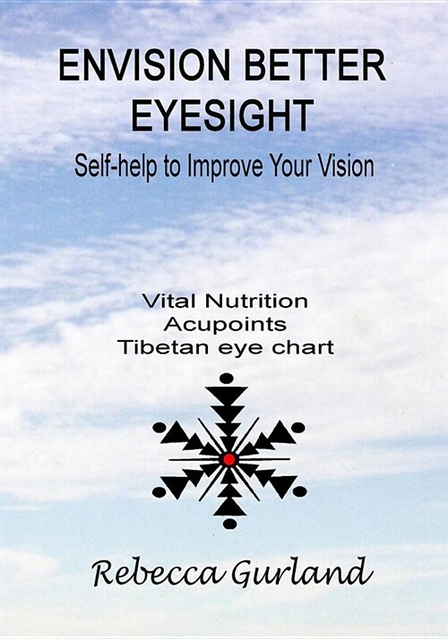 Envision Better Eyesight: Tips, Techniques and Self-Help Ideas For Vision Improvement (Paperback)