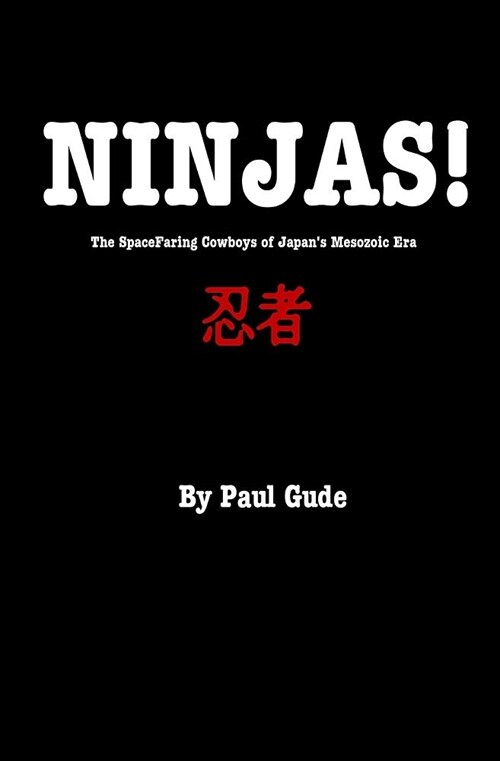 Ninjas!: The Spacefaring Cowboys Of Japans Mesozoic Era (Paperback)